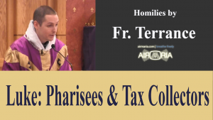 Luke: Pharisees & Tax Collectors – Mar 30 – Homily – Fr Terrance