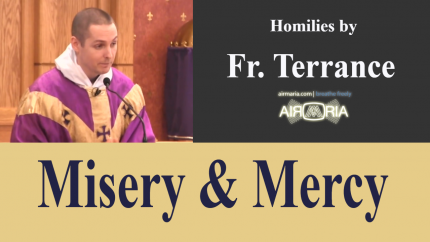 Misery & Mercy – Apr 07 – Homily – Fr Terrance